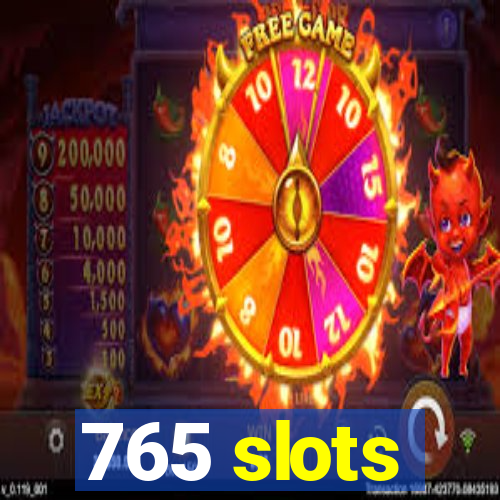 765 slots